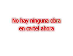 No hay ninguna obra  en cartel ahora